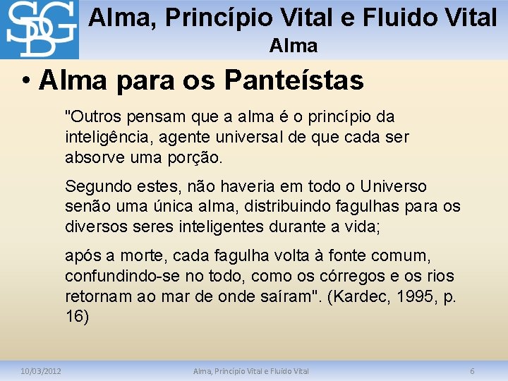 Alma, Princípio Vital e Fluido Vital Alma • Alma para os Panteístas "Outros pensam