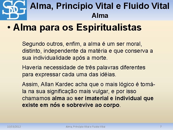 Alma, Princípio Vital e Fluido Vital Alma • Alma para os Espiritualistas Segundo outros,