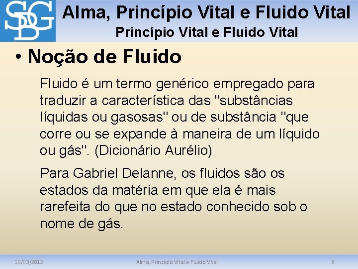 Alma, Princípio Vital e Fluido Vital • Noção de Fluido é um termo genérico