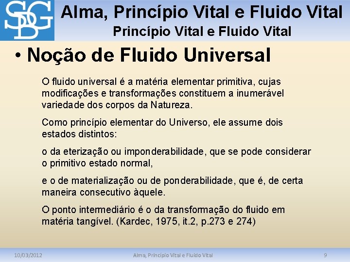 Alma, Princípio Vital e Fluido Vital • Noção de Fluido Universal O fluido universal