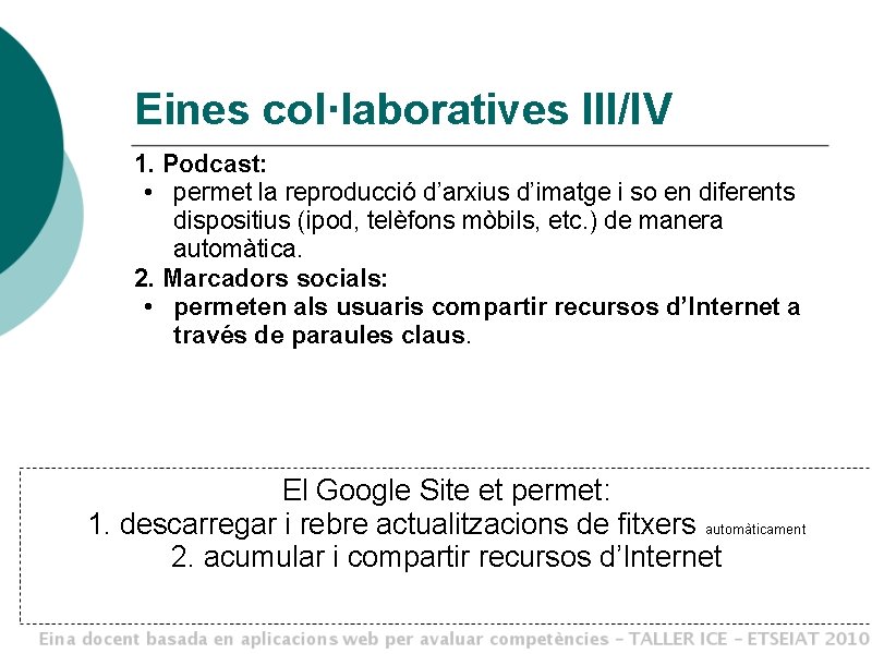 Eines col·laboratives III/IV 1. Podcast: • permet la reproducció d’arxius d’imatge i so en