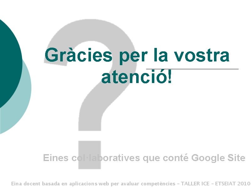 Gràcies per la vostra atenció! Eines col·laboratives que conté Google Site 