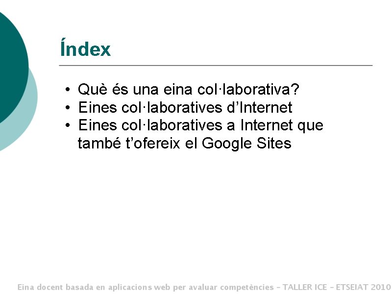 Índex • Què és una eina col·laborativa? • Eines col·laboratives d’Internet • Eines col·laboratives