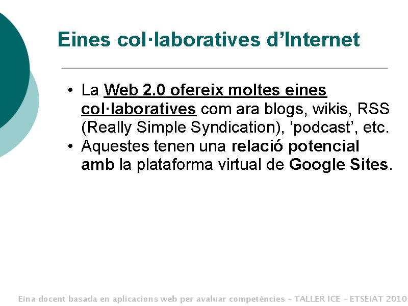 Eines col·laboratives d’Internet • La Web 2. 0 ofereix moltes eines col·laboratives com ara
