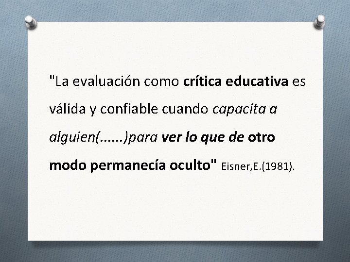 "La evaluación como crítica educativa es válida y confiable cuando capacita a alguien(. .