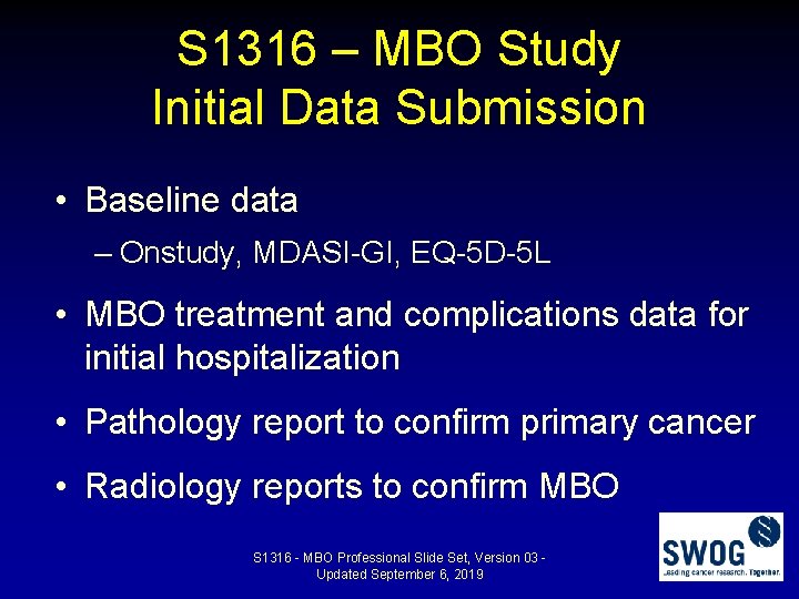 S 1316 – MBO Study Initial Data Submission • Baseline data – Onstudy, MDASI-GI,