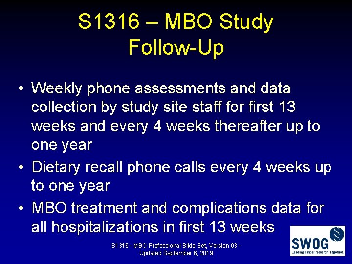 S 1316 – MBO Study Follow-Up • Weekly phone assessments and data collection by