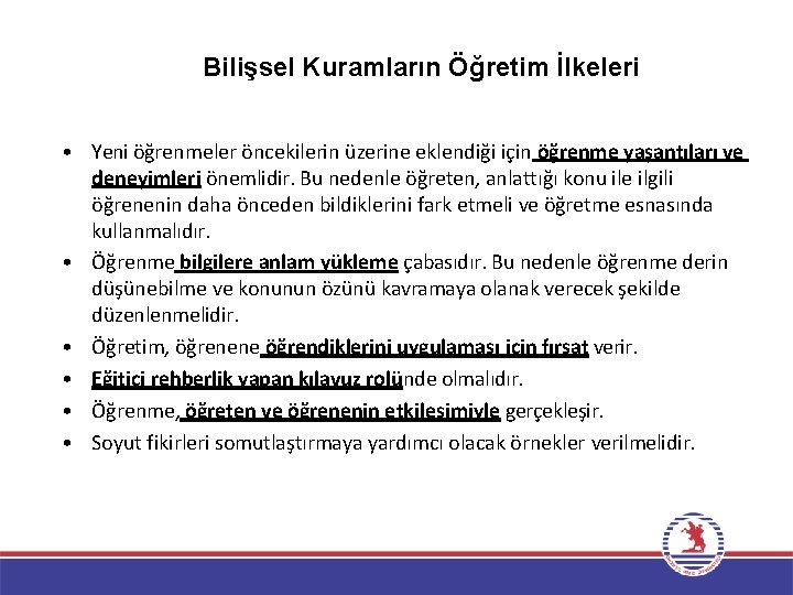 Bilişsel Kuramların Öğretim İlkeleri • Yeni öğrenmeler öncekilerin üzerine eklendiği için öğrenme yaşantıları ve