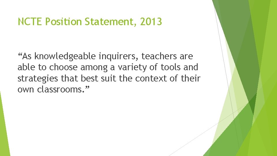 NCTE Position Statement, 2013 “As knowledgeable inquirers, teachers are able to choose among a