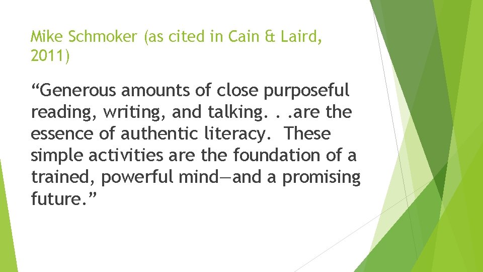 Mike Schmoker (as cited in Cain & Laird, 2011) “Generous amounts of close purposeful