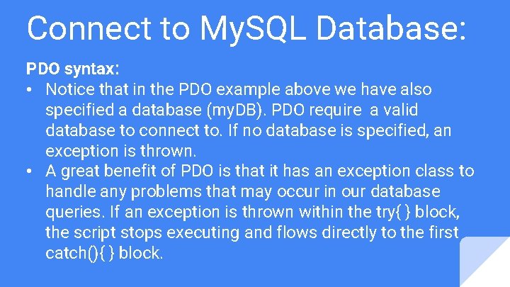 Connect to My. SQL Database: PDO syntax: • Notice that in the PDO example