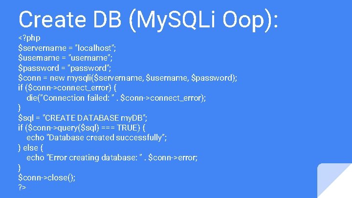 Create DB (My. SQLi Oop): <? php $servername = "localhost"; $username = "username"; $password