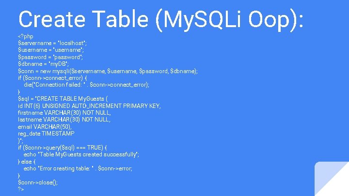 Create Table (My. SQLi Oop): <? php $servername = "localhost"; $username = "username"; $password
