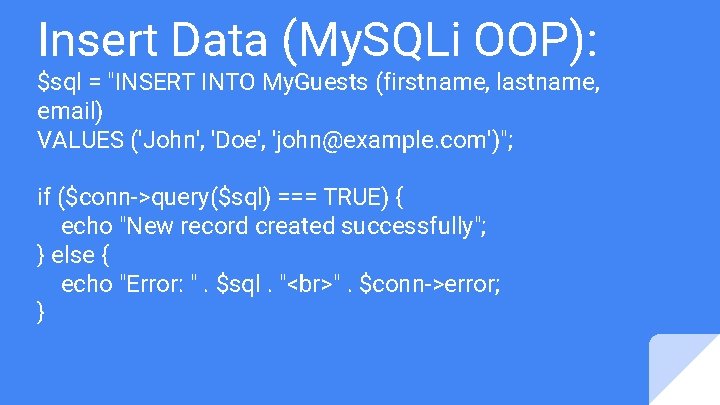 Insert Data (My. SQLi OOP): $sql = "INSERT INTO My. Guests (firstname, lastname, email)