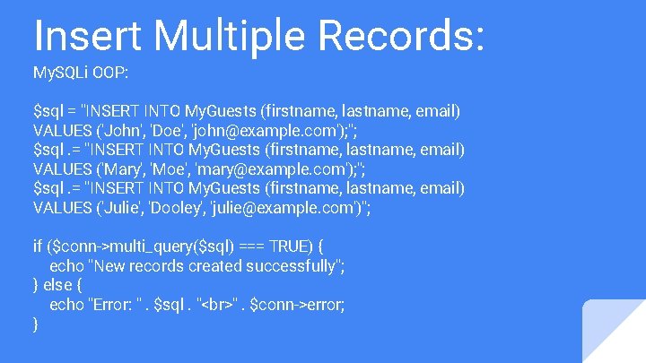 Insert Multiple Records: My. SQLi OOP: $sql = "INSERT INTO My. Guests (firstname, lastname,