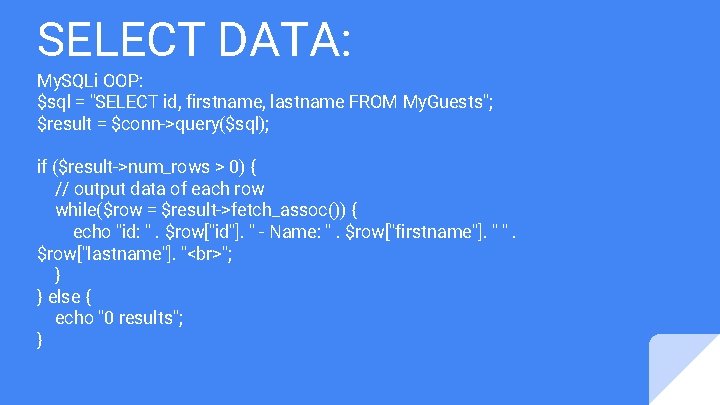 SELECT DATA: My. SQLi OOP: $sql = "SELECT id, firstname, lastname FROM My. Guests";
