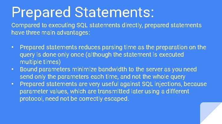 Prepared Statements: Compared to executing SQL statements directly, prepared statements have three main advantages: