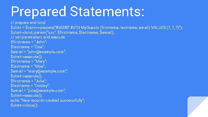 Prepared Statements: // prepare and bind $stmt = $conn->prepare("INSERT INTO My. Guests (firstname, lastname,