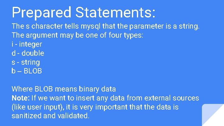 Prepared Statements: The s character tells mysql that the parameter is a string. The