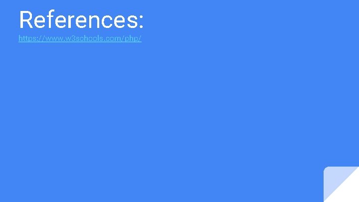 References: https: //www. w 3 schools. com/php/ 