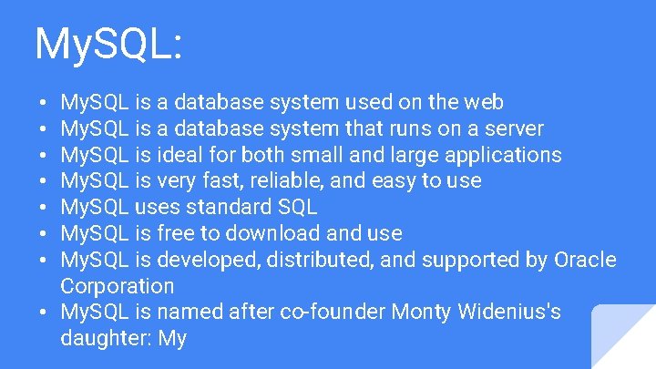 My. SQL: My. SQL is a database system used on the web My. SQL