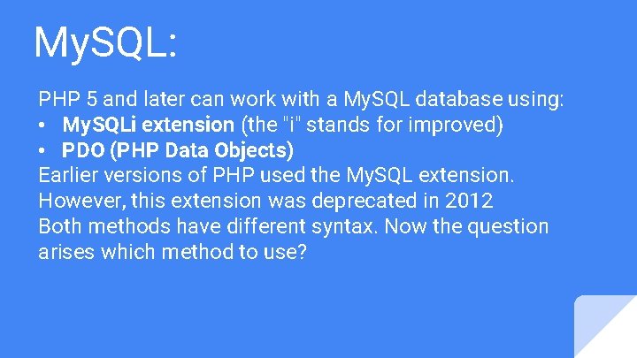 My. SQL: PHP 5 and later can work with a My. SQL database using: