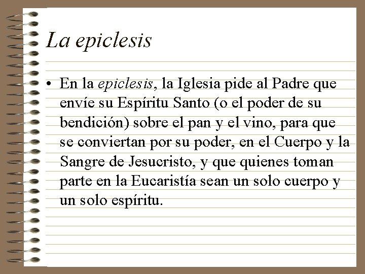 La epiclesis • En la epiclesis, la Iglesia pide al Padre que envíe su