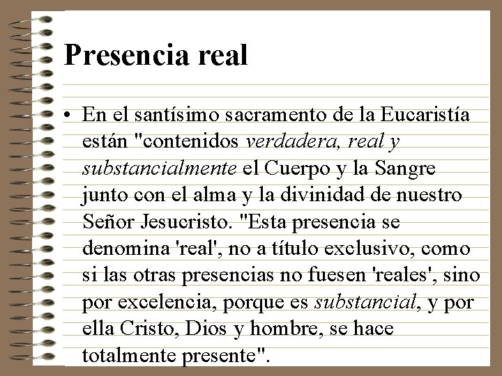 Presencia real • En el santísimo sacramento de la Eucaristía están "contenidos verdadera, real