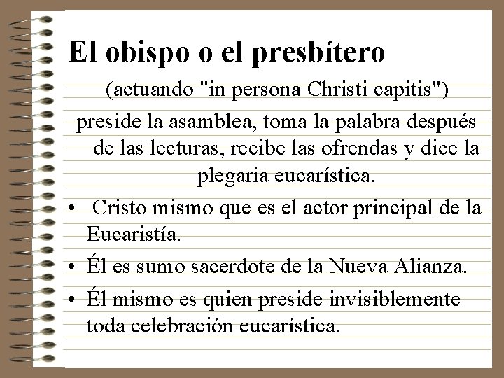 El obispo o el presbítero (actuando "in persona Christi capitis") preside la asamblea, toma
