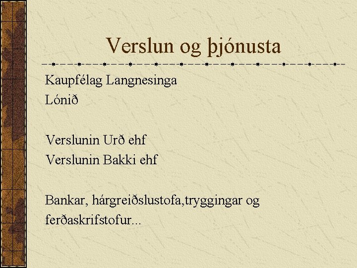 Verslun og þjónusta Kaupfélag Langnesinga Lónið Verslunin Urð ehf Verslunin Bakki ehf Bankar, hárgreiðslustofa,