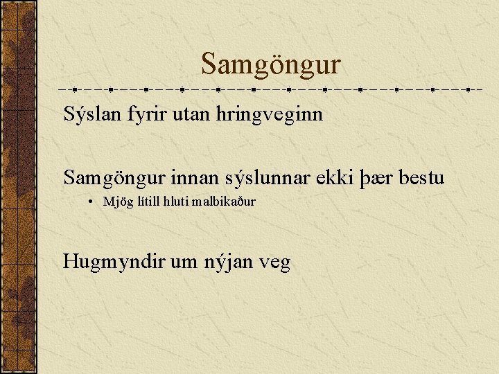 Samgöngur Sýslan fyrir utan hringveginn Samgöngur innan sýslunnar ekki þær bestu • Mjög lítill