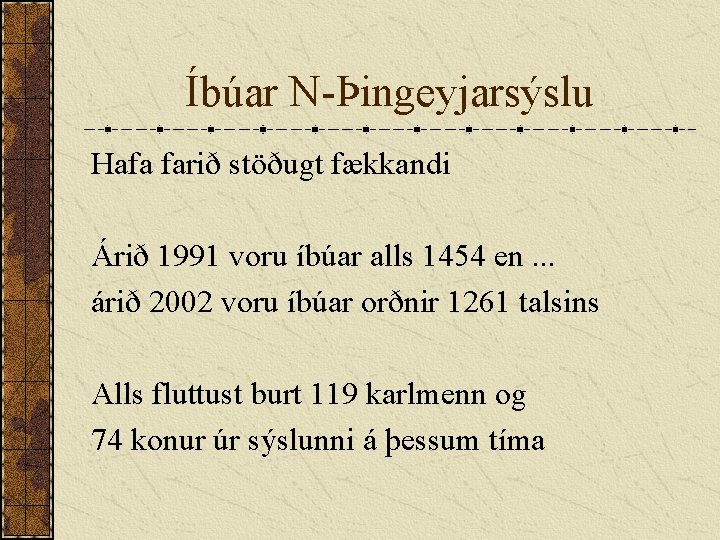 Íbúar N-Þingeyjarsýslu Hafa farið stöðugt fækkandi Árið 1991 voru íbúar alls 1454 en. .