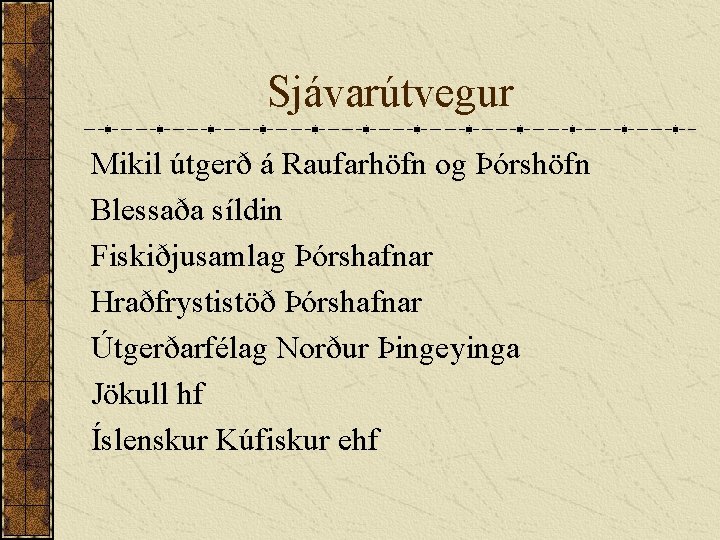 Sjávarútvegur Mikil útgerð á Raufarhöfn og Þórshöfn Blessaða síldin Fiskiðjusamlag Þórshafnar Hraðfrystistöð Þórshafnar Útgerðarfélag