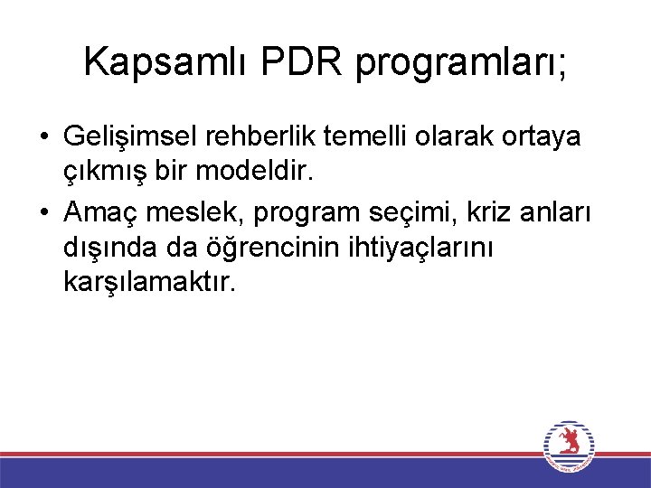 Kapsamlı PDR programları; • Gelişimsel rehberlik temelli olarak ortaya çıkmış bir modeldir. • Amaç