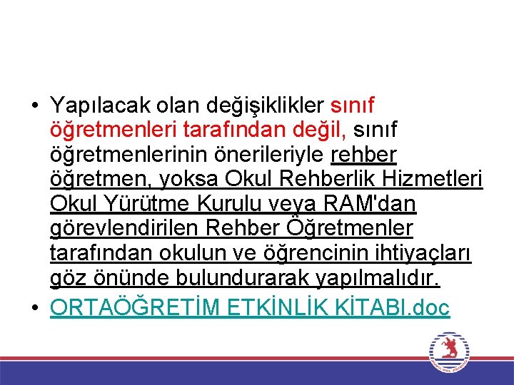  • Yapılacak olan değişiklikler sınıf öğretmenleri tarafından değil, sınıf öğretmenlerinin önerileriyle rehber öğretmen,