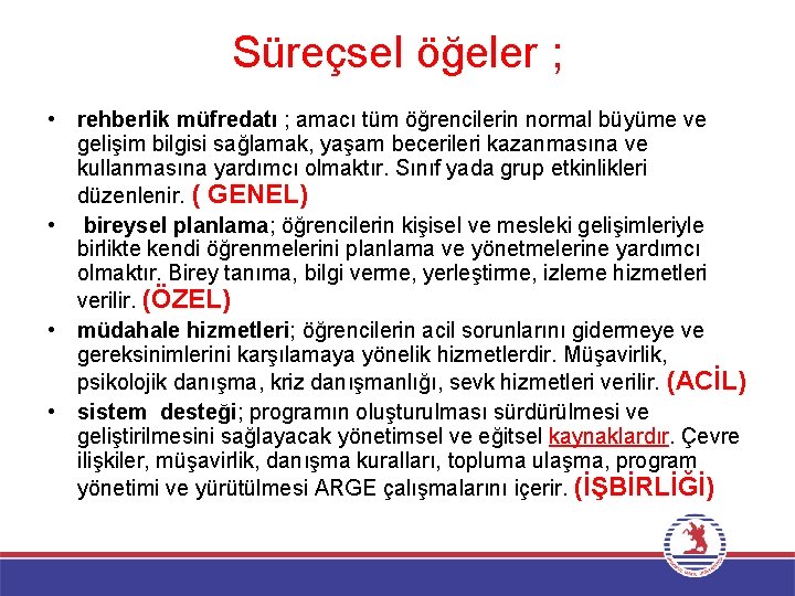 Süreçsel öğeler ; • rehberlik müfredatı ; amacı tüm öğrencilerin normal büyüme ve gelişim