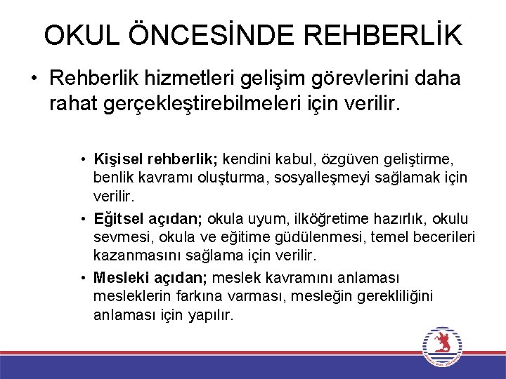 OKUL ÖNCESİNDE REHBERLİK • Rehberlik hizmetleri gelişim görevlerini daha rahat gerçekleştirebilmeleri için verilir. •