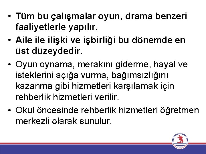  • Tüm bu çalışmalar oyun, drama benzeri faaliyetlerle yapılır. • Aile ilişki ve