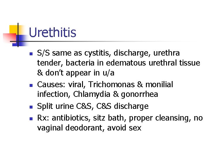 Urethitis n n S/S same as cystitis, discharge, urethra tender, bacteria in edematous urethral