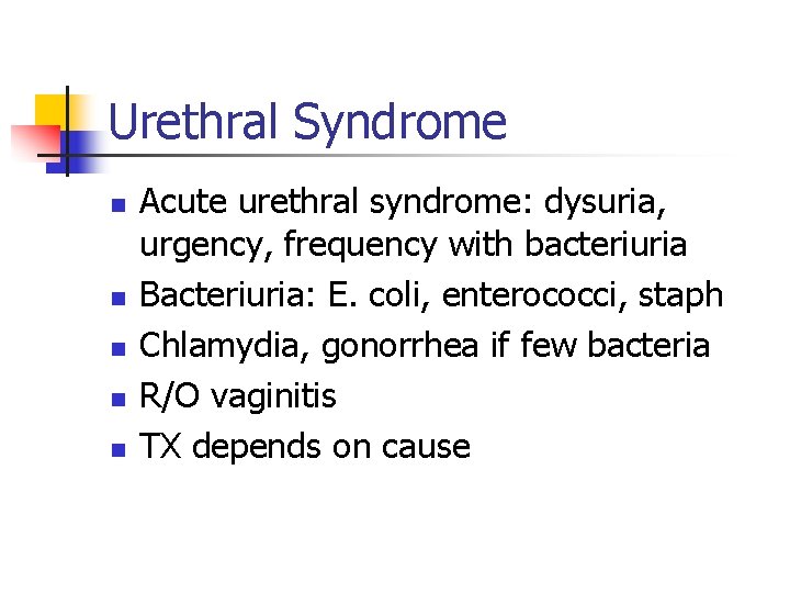 Urethral Syndrome n n n Acute urethral syndrome: dysuria, urgency, frequency with bacteriuria Bacteriuria: