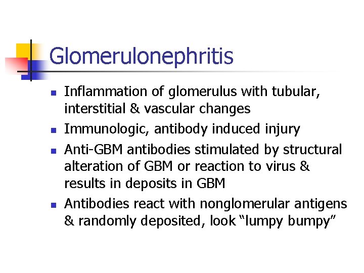 Glomerulonephritis n n Inflammation of glomerulus with tubular, interstitial & vascular changes Immunologic, antibody