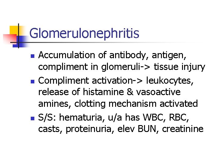 Glomerulonephritis n n n Accumulation of antibody, antigen, compliment in glomeruli-> tissue injury Compliment