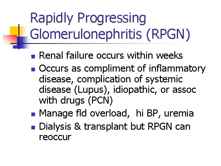 Rapidly Progressing Glomerulonephritis (RPGN) n n Renal failure occurs within weeks Occurs as compliment