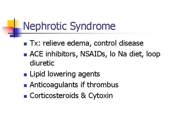 Nephrotic Syndrome n n n Tx: relieve edema, control disease ACE inhibitors, NSAIDs, lo