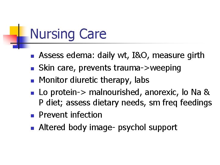 Nursing Care n n n Assess edema: daily wt, I&O, measure girth Skin care,