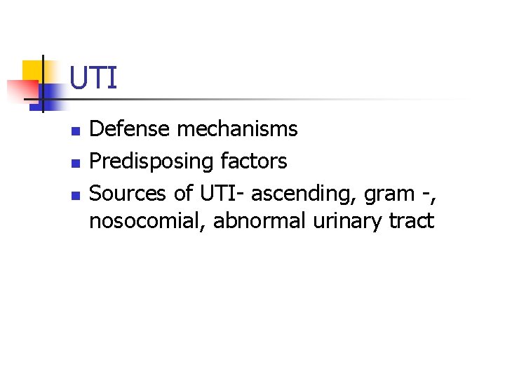 UTI n n n Defense mechanisms Predisposing factors Sources of UTI- ascending, gram -,