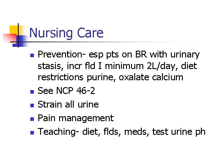 Nursing Care n n n Prevention- esp pts on BR with urinary stasis, incr