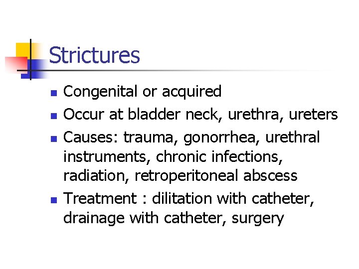 Strictures n n Congenital or acquired Occur at bladder neck, urethra, ureters Causes: trauma,