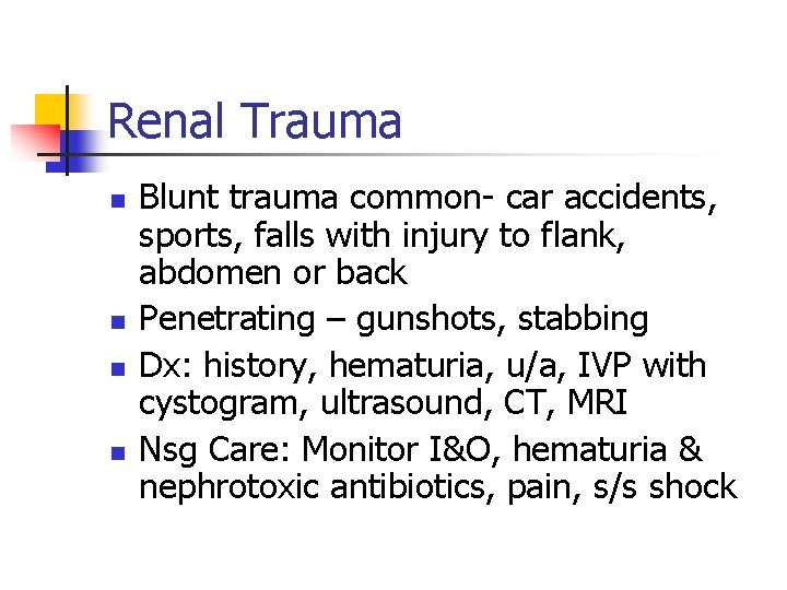 Renal Trauma n n Blunt trauma common- car accidents, sports, falls with injury to