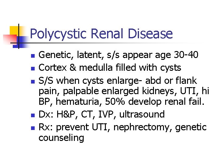 Polycystic Renal Disease n n n Genetic, latent, s/s appear age 30 -40 Cortex